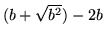 $(b+\sqrt{b^2})-2b$